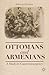 Ottomans and Armenians by Edward J. Erickson