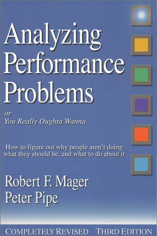 Analyzing Performance Problems: Or, You Really Oughta Wanna--How to Figure out Why People Aren't Doing What They Should Be, and What to do About It (Paperback)