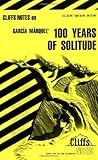 Cliffs Notes on Garcia Marquez' 100 Hundred Years of Solitude Cliffs Notes on Garcia Marquez' 100 Hundred Years of Solitude