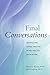 Final Conversations: Helping the Living and the Dying Talk to Each Other