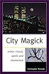 City Magick: Urban Rituals, Spells and Shamanism