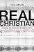 Real Christian: Bearing the Marks of Authentic Faith