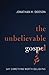 The Unbelievable Gospel: Say Something Worth Believing