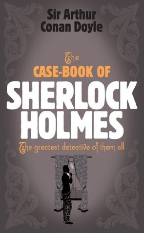 Sherlock Holmes: The Case-Book of Sherlock Holmes