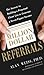 Million Dollar Referrals: The Secrets to Building a Perpetual Client List to Generate a Seven-Figure Income