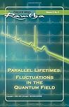 Parallel Lifetimes: Fluctuations in the Quantum Field: Fireside Series Volume 3 No. 3 (Ramtha Fireside Series)