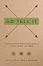 Go Tell It: How--and Why--to Report God's Stories in Words, Photos, and Videos