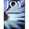 Joy Comes in the Morning - Finding Comfort in Time of Loss Joy Comes in the Morning - Finding Comfort in Time of Loss
