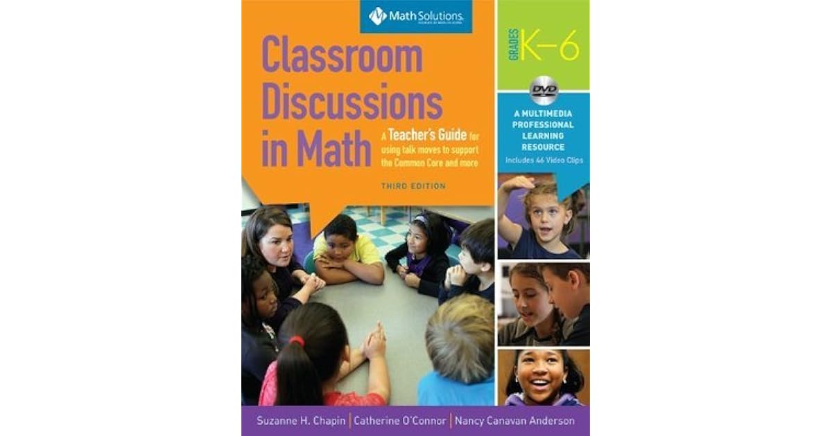 Classroom Discussions In Math A Teacher's Guide for Using Talk Moves to Support the Common Core