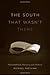 The South That Wasn't There: Postsouthern Memory and History (Southern Literary Studies)