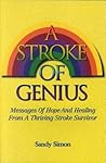 A Stroke of Genius: Messages of Hope And Healing From A Thriving Stroke Survivor