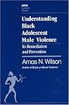 Understanding Black Adolescent Male Violence: Its Remediation and Prevention (Awis Lecture Series)