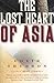 The Lost Heart of Asia: A J...