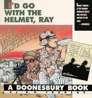 Doonesbury: I'd Go With the Helmet, Ray (Paperback)
