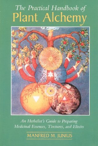 The Practical Handbook of Plant Alchemy: An Herbalist's Guide to Preparing Medicinal Essences, Tinctures, and Elixirs (Paperback)