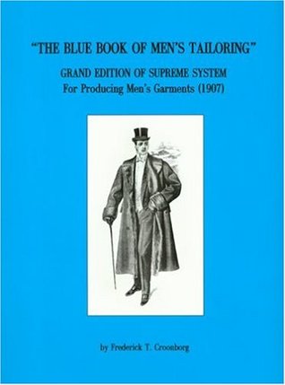 Blue Book of Men's Tailoring: Grand Edition of Supreme System For Producing Men's Garments (1907)