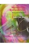 Multimodal Composition: Resources for Teachers (New Directions in Computers and Composition) Multimodal Composition: Resources for Teachers (New Directions in Computers and Composition)