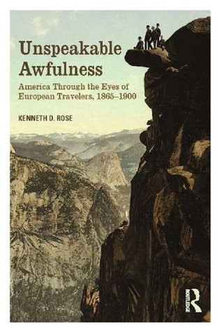Unspeakable Awfulness: America Through the Eyes of European Travelers, 1865-1900 (Kindle Edition)