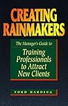 Creating Rainmakers: The Manager's Guide to Training Professionals to Attract New Clients
