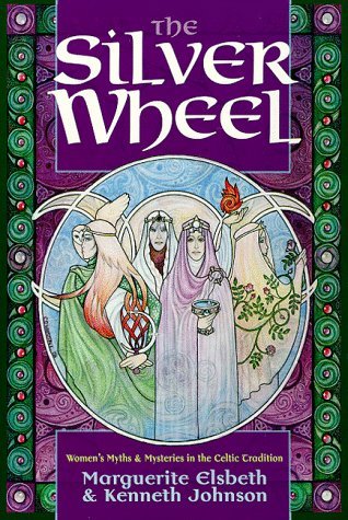 The Silver Wheel: Women's Myths and Mysteries in the Celtic Tradition (Llewellyn's Celtic Wisdom Series)