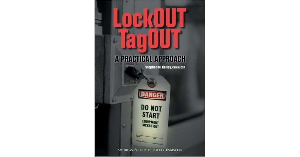 Lockout/Tagout A Practical Approach by Stephen M. Kelley