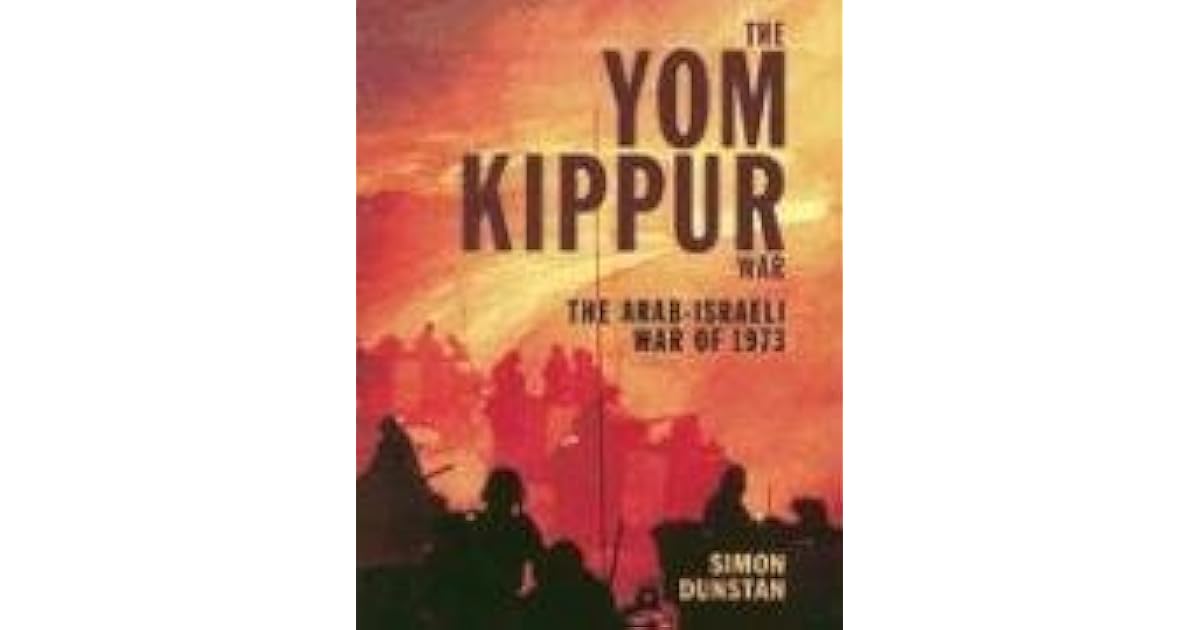 The Yom Kippur War The ArabIsraeli War of 1973 by Simon Dunstan