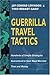 Guerrilla Travel Tactics: Hundreds of Simple Strategies Guaranteed to Save Road Warriors Time and Money