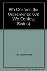 We Confess the Sacraments (We Confess Series)