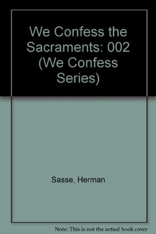 We Confess the Sacraments (We Confess Series)