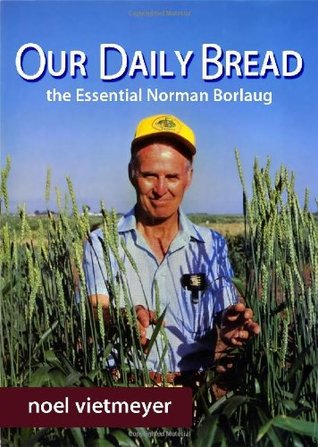 Our Daily Bread, The Essential Norman Borlaug (Hardcover)