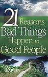 21 REASONS BAD THINGS HAPPEN TO GOOD PEOPLE (Barbour Value Tradepaper) 21 REASONS BAD THINGS HAPPEN TO GOOD PEOPLE (Barbour Value Tradepaper)