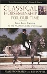 Classical Horsemanship for Our Time: From Basic Training to the Highest Levels of Dressage