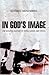 In God's Image by Gerhard Meisenberg