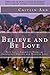 Believe and Be Love: Iris Latin America's Story of Impossible Dreams and Radical Love