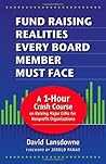 Fund Raising Realities Every Board Member Must Face - Revised Edition: A 1-Hour Crash Course on Raising Major Gifts for Nonprofit Organizations