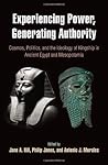 Experiencing Power, Generating Authority: Cosmos, Politics, and the Ideology of Kingship in Ancient Egypt and Mesopotamia Experiencing Power, Generating Authority: Cosmos, Politics, and the Ideology of Kingship in Ancient Egypt and Mesopotamia