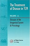 The Treatment of Disease in TCM V6 : Diseases of the Urogenital System & Proctology