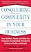 Conquering Complexity in Your Business: How Wal-Mart, Toyota, and Other Top Companies Are Breaking Through the Ceiling on Profits and Growth