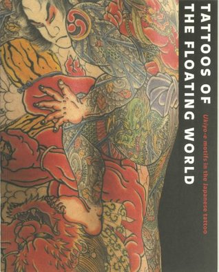 Tattoos of the Floating World: Ukiyo-e Motifs in the Japanese Tattoo (Paperback)
