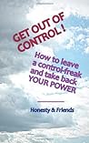 Get Out Of Control!: How to leave a control-freak and take back your power