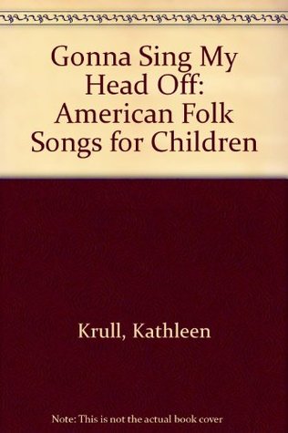 Gonna Sing My Head Off! American Folk Songs for Children (Hardcover)