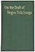 On the Trail of Negro Folk-Songs