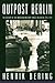 Outpost Berlin: The History of the American Military Forces in Berlin, 1945-1994