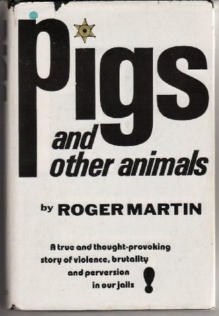 Pigs and Other Animals: A True and Thought Provoking Story of Violence and Perversion in Our Jails (Hardcover)