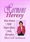 Hormone Heresy: What Women Must Know About Their Hormones