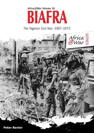 Biafra: The Nigerian Civil War 1967-1970 (Africa@War)