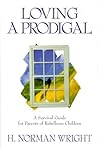 Loving a Prodigal: A Survival Guide for Parents of Rebellious Children