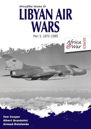 Libyan Air Wars: Part 1: 1973-1985 (Africa@War)