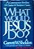 What Would Jesus Do? by Garrett W. Sheldon