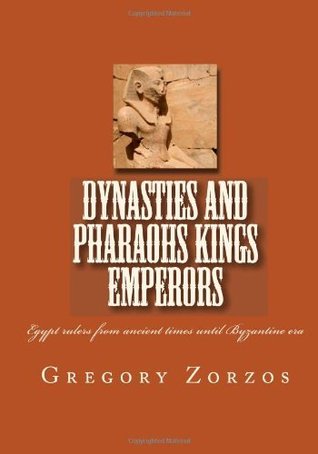 Dynasties And Pharaohs Kings Emperors - Egypt rulers from ancient times until Byzantine era (Kindle Edition)